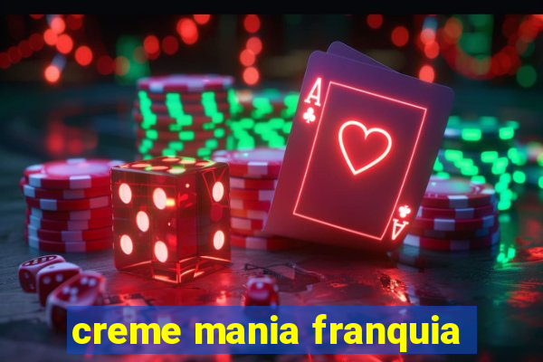 creme mania franquia